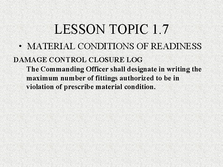 LESSON TOPIC 1. 7 • MATERIAL CONDITIONS OF READINESS DAMAGE CONTROL CLOSURE LOG The LESSON TOPIC 1. 7 • MATERIAL CONDITIONS OF READINESS DAMAGE CONTROL CLOSURE LOG The