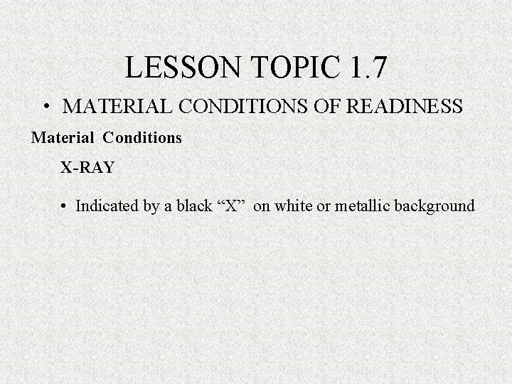 LESSON TOPIC 1. 7 • MATERIAL CONDITIONS OF READINESS Material Conditions X-RAY • Indicated LESSON TOPIC 1. 7 • MATERIAL CONDITIONS OF READINESS Material Conditions X-RAY • Indicated
