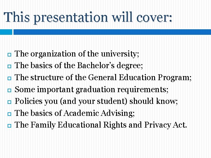 This presentation will cover: The organization of the university; The basics of the Bachelor’s This presentation will cover: The organization of the university; The basics of the Bachelor’s