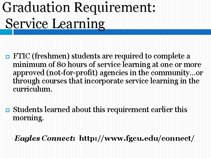 Graduation Requirement: Service Learning FTIC (freshmen) students are required to complete a minimum of Graduation Requirement: Service Learning FTIC (freshmen) students are required to complete a minimum of