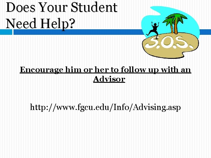 Does Your Student Need Help? Encourage him or her to follow up with an Does Your Student Need Help? Encourage him or her to follow up with an