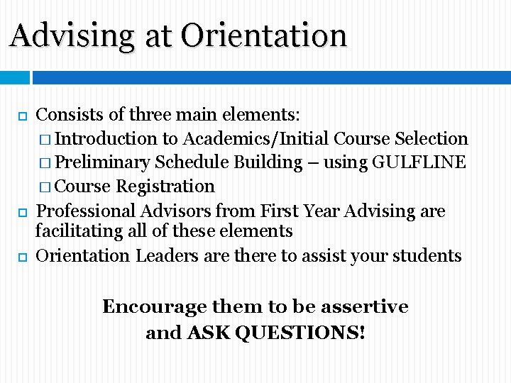 Advising at Orientation Consists of three main elements: � Introduction to Academics/Initial Course Selection Advising at Orientation Consists of three main elements: � Introduction to Academics/Initial Course Selection