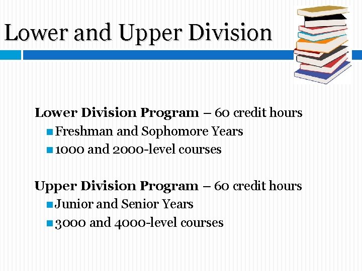 Lower and Upper Division Lower Division Program – 60 credit hours Freshman and Sophomore Lower and Upper Division Lower Division Program – 60 credit hours Freshman and Sophomore