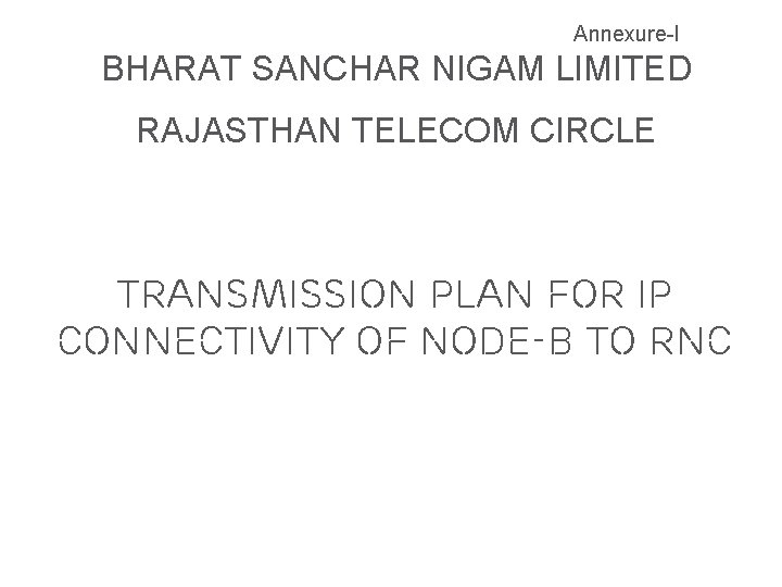 Annexure-I BHARAT SANCHAR NIGAM LIMITED RAJASTHAN TELECOM CIRCLE Transmission plan for IP Connectivity of