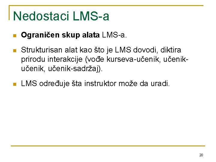 Nedostaci LMS-a n Ograničen skup alata LMS-a. n Strukturisan alat kao što je LMS