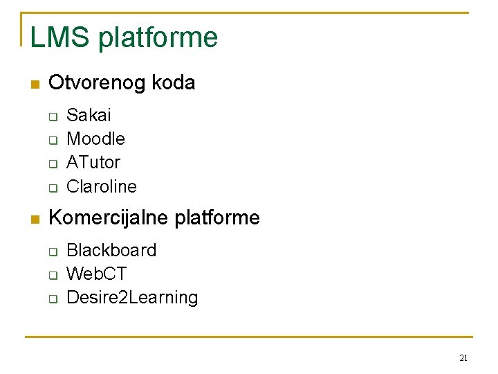 LMS platforme n Otvorenog koda q q n Sakai Moodle ATutor Claroline Komercijalne platforme