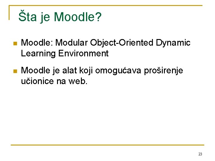 Šta je Moodle? n Moodle: Modular Object-Oriented Dynamic Learning Environment n Moodle je alat