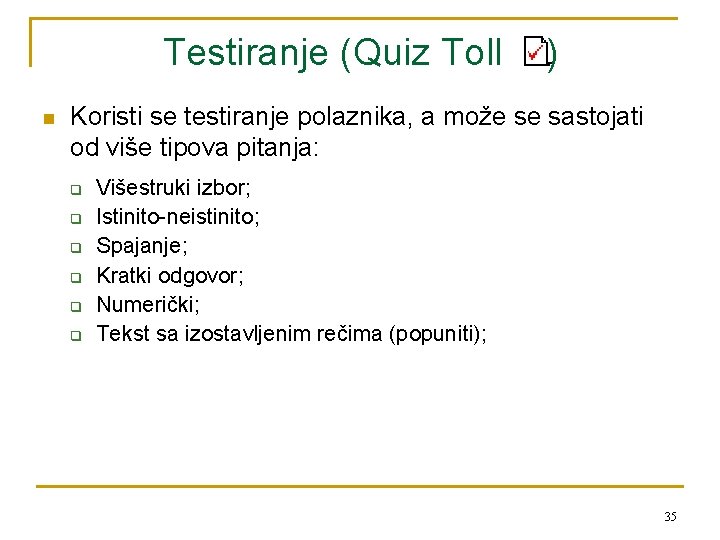 Testiranje (Quiz Toll n ) Koristi se testiranje polaznika, a može se sastojati od