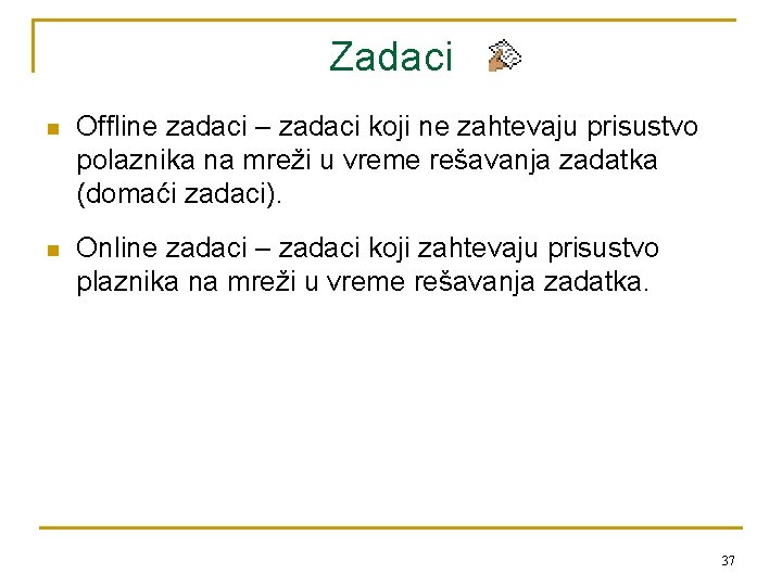 Zadaci n Offline zadaci – zadaci koji ne zahtevaju prisustvo polaznika na mreži u