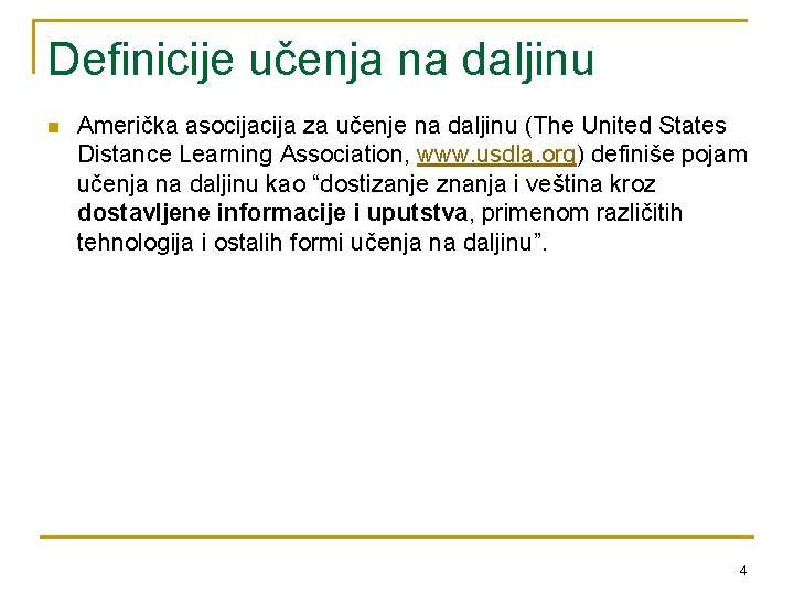 Definicije učenja na daljinu n Američka asocija za učenje na daljinu (The United States