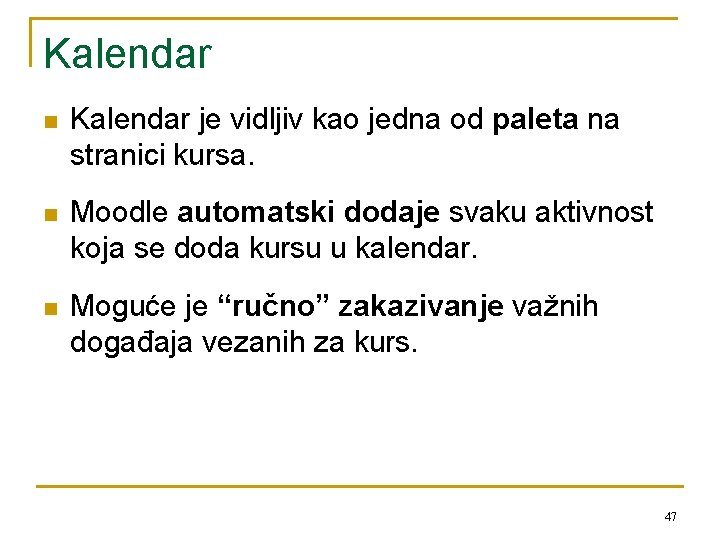 Kalendar n Kalendar je vidljiv kao jedna od paleta na stranici kursa. n Moodle