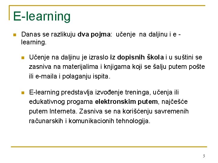 E-learning n Danas se razlikuju dva pojma: učenje na daljinu i e learning. n