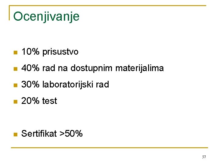 Ocenjivanje n 10% prisustvo n 40% rad na dostupnim materijalima n 30% laboratorijski rad