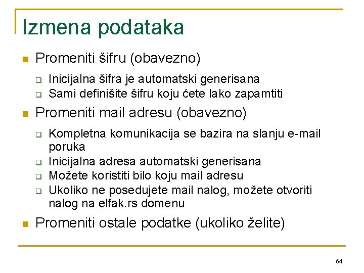 Izmena podataka n Promeniti šifru (obavezno) q q n Promeniti mail adresu (obavezno) q