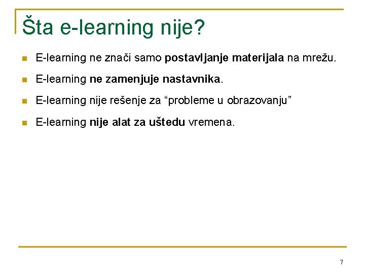 Šta e-learning nije? n E-learning ne znači samo postavljanje materijala na mrežu. n E-learning