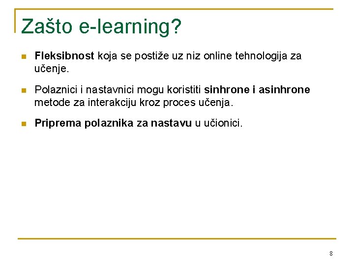 Zašto e-learning? n Fleksibnost koja se postiže uz niz online tehnologija za učenje. n