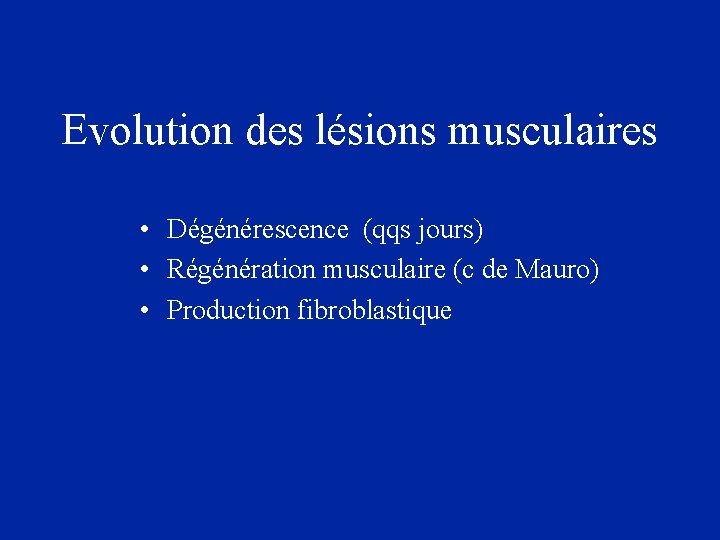 Evolution des lésions musculaires • Dégénérescence (qqs jours) • Régénération musculaire (c de Mauro)