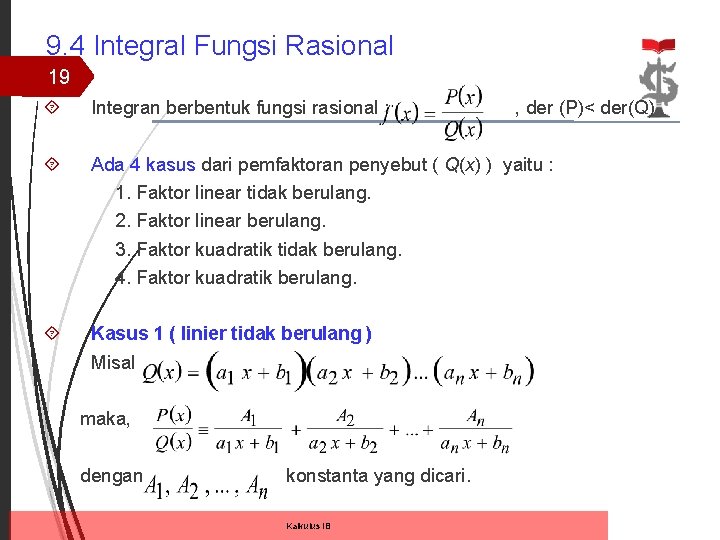 9. 4 Integral Fungsi Rasional 19 Integran berbentuk fungsi rasional : Ada 4 kasus