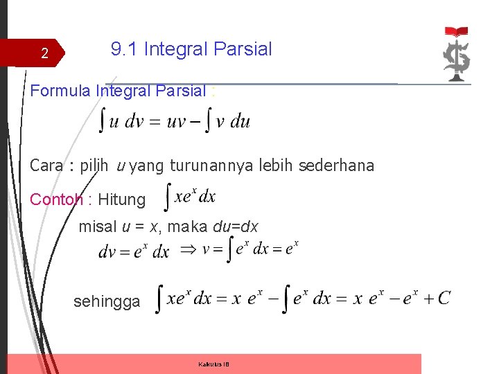 2 9. 1 Integral Parsial Formula Integral Parsial : Cara : pilih u yang