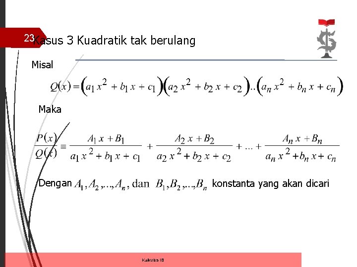 23 Kasus 3 Kuadratik tak berulang Misal Maka Dengan konstanta yang akan dicari Kalkulus