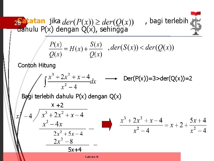 Catatan 28 jika dahulu P(x) dengan Q(x), sehingga , bagi terlebih Contoh Hitung Der(P(x))=3>der(Q(x))=2