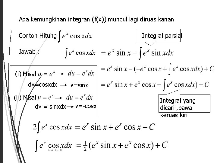 Ada kemungkinan integran (f(x)) muncul lagi diruas kanan 4 Contoh Hitung Integral parsial Jawab