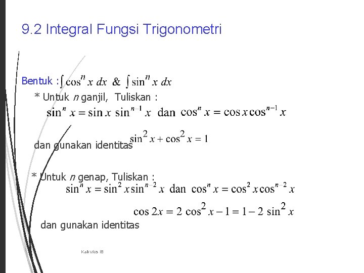 9. 2 Integral Fungsi Trigonometri 6 Bentuk : * Untuk n ganjil, Tuliskan :