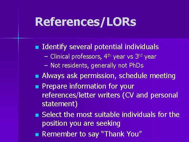 References/LORs n Identify several potential individuals – Clinical professors, 4 th year vs 3