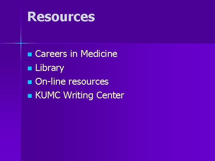 Resources Careers in Medicine n Library n On-line resources n KUMC Writing Center n