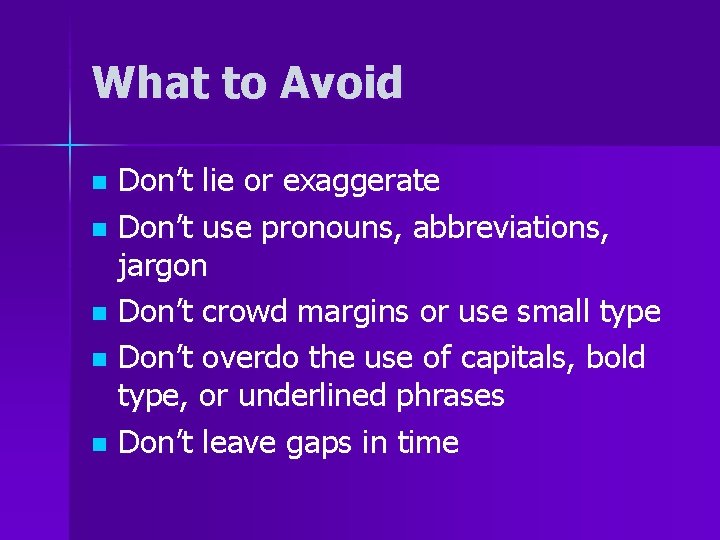 What to Avoid Don’t lie or exaggerate n Don’t use pronouns, abbreviations, jargon n