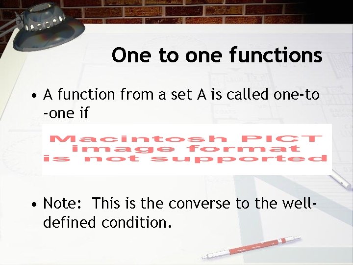 One to one functions • A function from a set A is called one-to