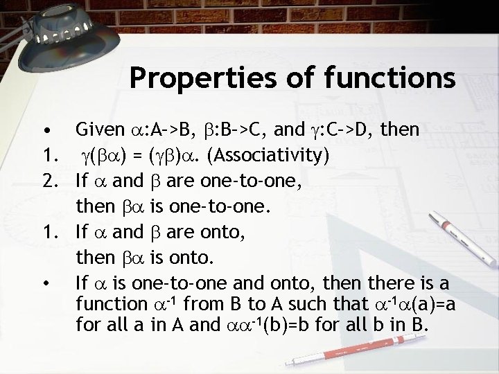 Properties of functions • Given : A–>B, : B–>C, and : C–>D, then 1.