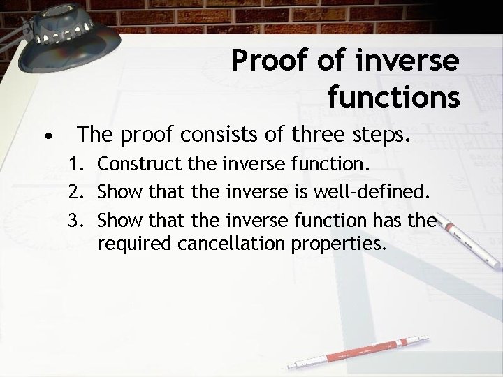 Proof of inverse functions • The proof consists of three steps. 1. Construct the