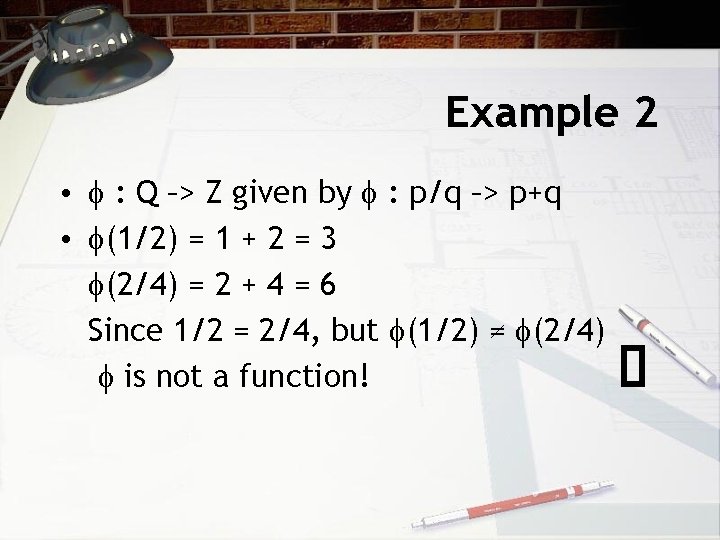 Example 2 • : Q –> Z given by : p/q –> p+q •