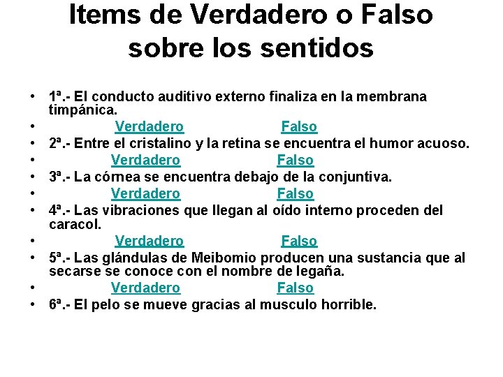 Items de Verdadero o Falso sobre los sentidos • 1ª. - El conducto auditivo