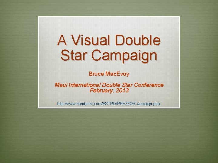 A Visual Double Star Campaign Bruce Mac. Evoy Maui International Double Star Conference February,