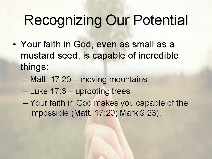 Recognizing Our Potential • Your faith in God, even as small as a mustard