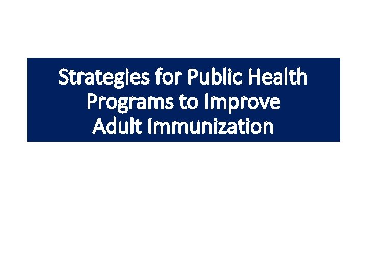 Strategies for Public Health Programs to Improve Adult Immunization 