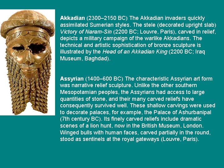 Akkadian (2300– 2150 BC) The Akkadian invaders quickly assimilated Sumerian styles. The stele (decorated