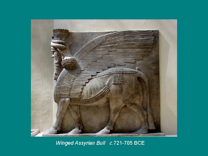 Winged Assyrian Bull c. 721 -705 BCE 