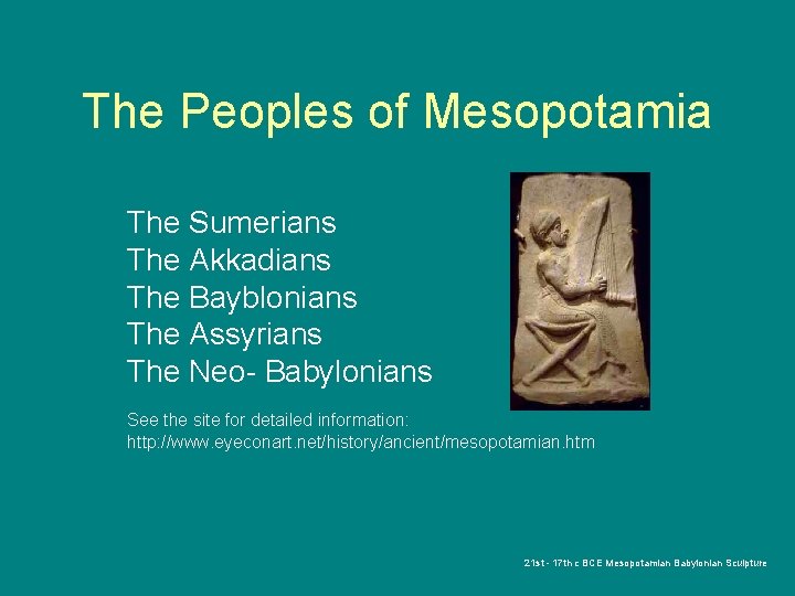The Peoples of Mesopotamia The Sumerians The Akkadians The Bayblonians The Assyrians The Neo-