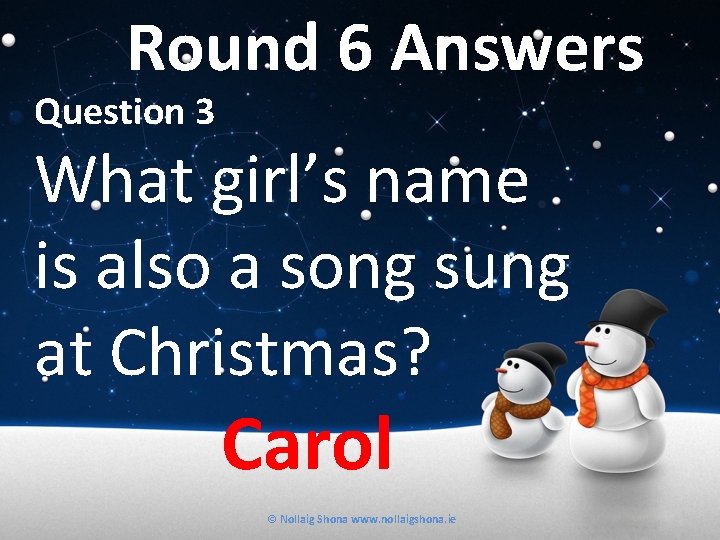 Round 6 Answers Question 3 What girl’s name is also a song sung at