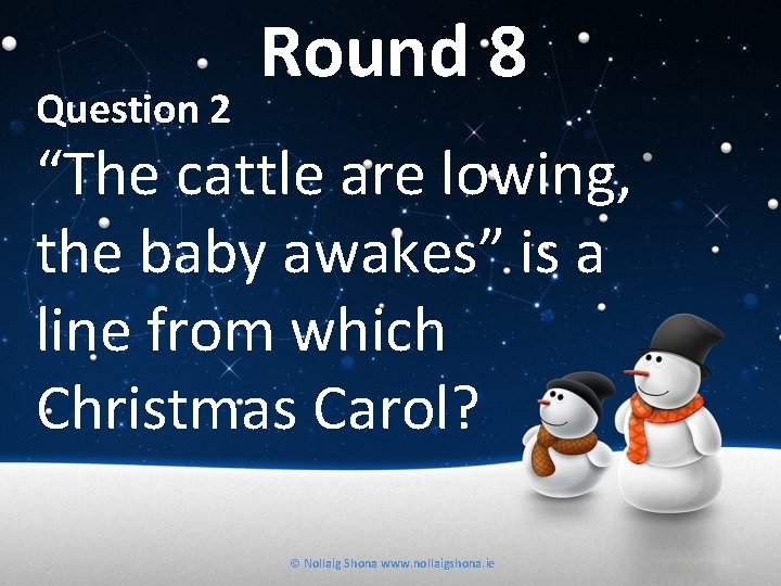 Question 2 Round 8 “The cattle are lowing, the baby awakes” is a line