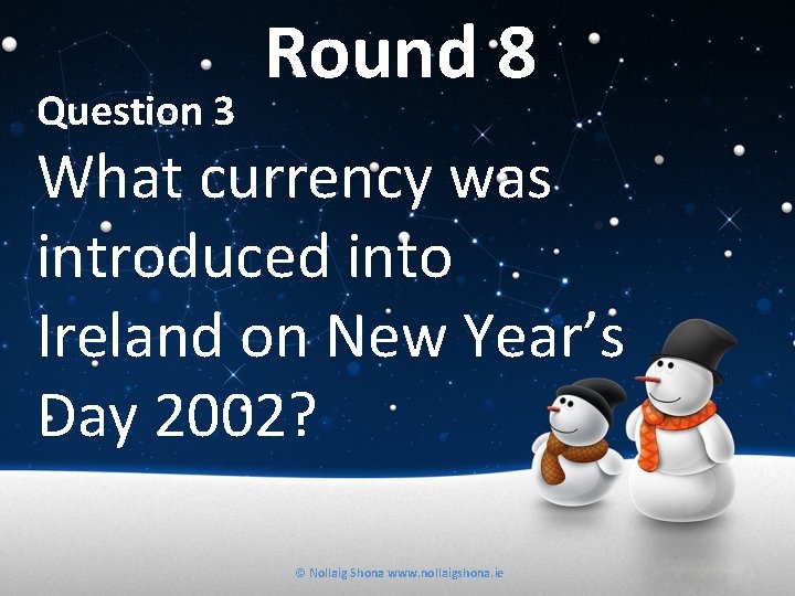 Question 3 Round 8 What currency was introduced into Ireland on New Year’s Day