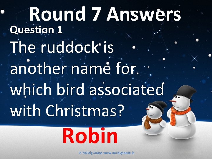 Round 7 Answers Question 1 The ruddock is another name for which bird associated