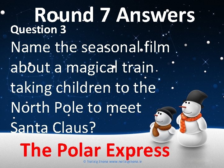 Round 7 Answers Question 3 Name the seasonal film about a magical train taking