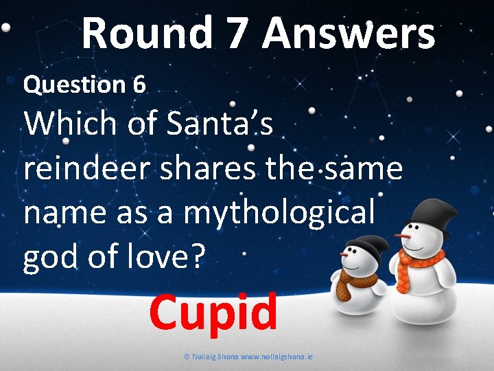 Round 7 Answers Question 6 Which of Santa’s reindeer shares the same name as