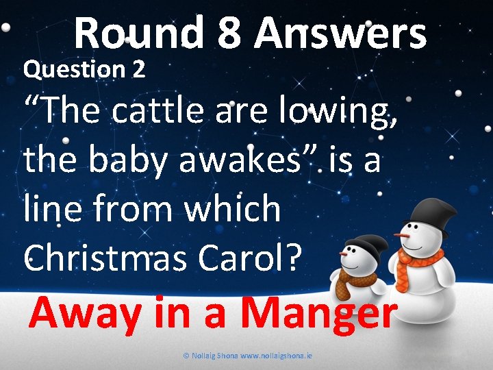 Round 8 Answers Question 2 “The cattle are lowing, the baby awakes” is a