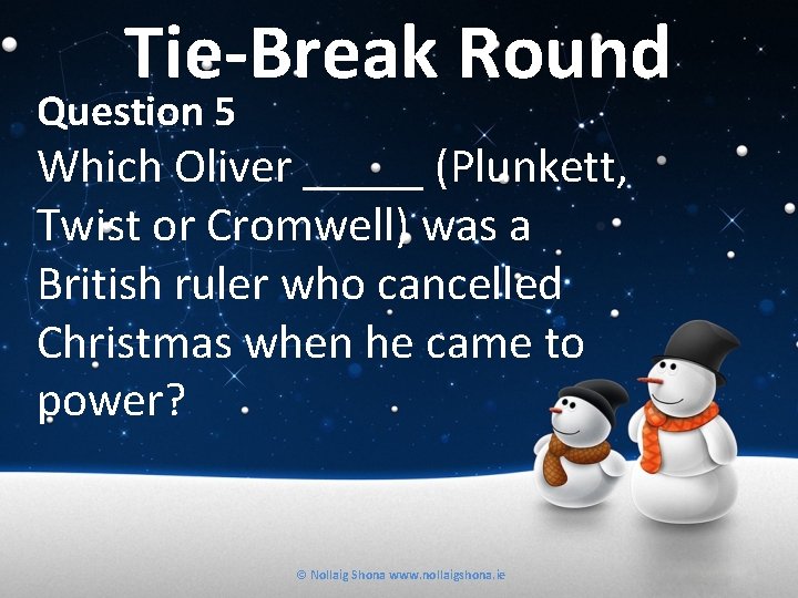 Tie-Break Round Question 5 Which Oliver _____ (Plunkett, Twist or Cromwell) was a British