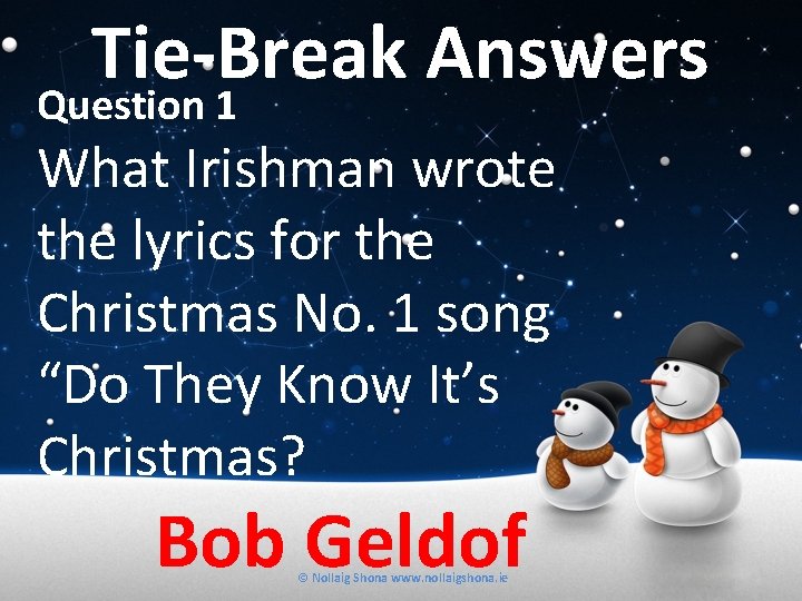 Tie-Break Answers Question 1 What Irishman wrote the lyrics for the Christmas No. 1